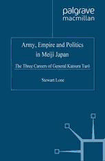 Download Army, Empire and Politics in Meiji Japan: The Three Careers of ...